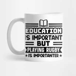 Education is important, but playing rugby is importanter Mug